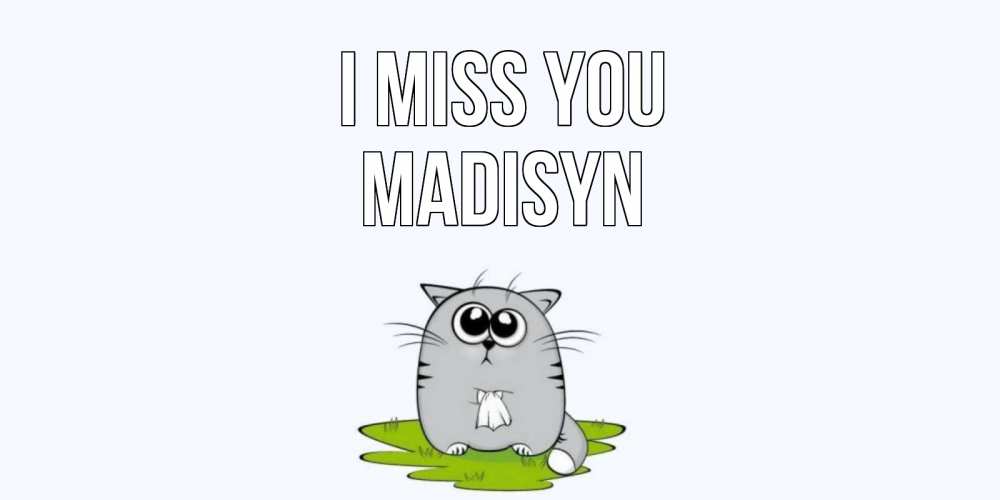 Greetings card с именем, Madisyn I miss you открытки с котиками я по тебе скучаю с именем Greetings with text for free download 