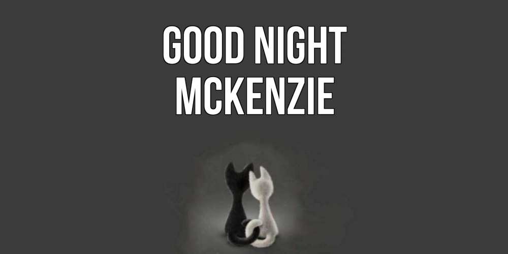 Greetings card с именем, Mckenzie Good night коты Greetings with text for free download 