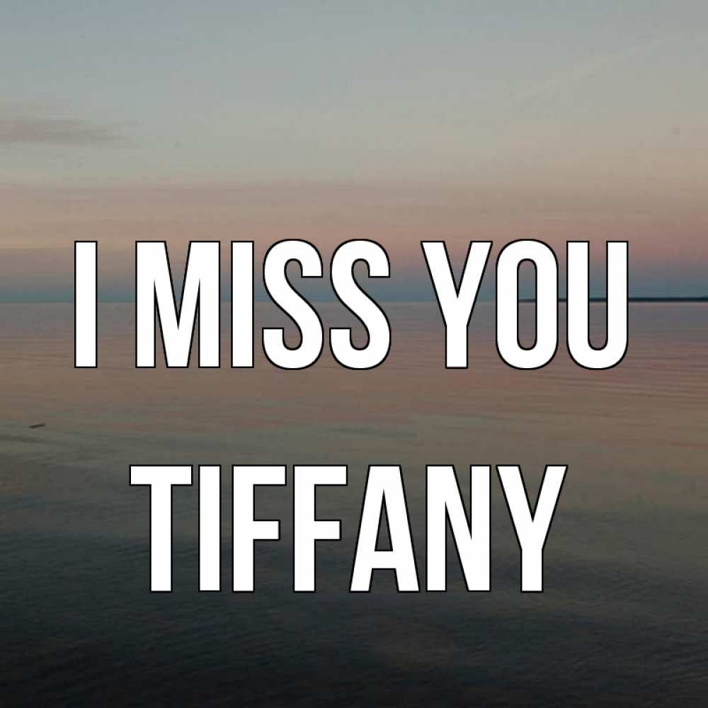 Greetings card с именем, Tiffany I miss you пусто Greetings with text for free download 