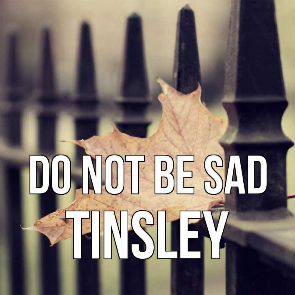Greetings card с именем, Tinsley Do not be sad лист клена Greetings with text for free download 