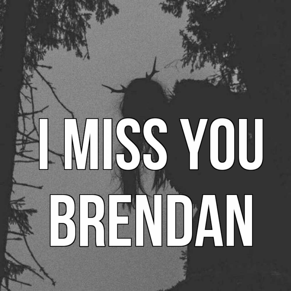 Greetings card с именем, Brendan I miss you пугаю Greetings with text for free download 