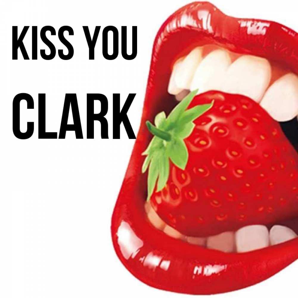 Greetings card с именем, Clark Kiss you открытка с яркими губами Greetings with text for free download 