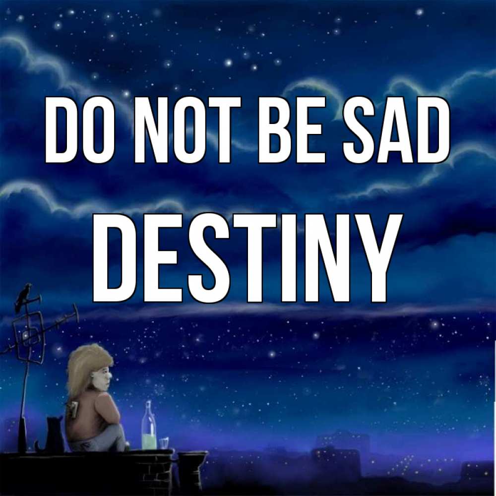 Greetings card с именем, Destiny Do not be sad город с крыши Greetings with text for free download 