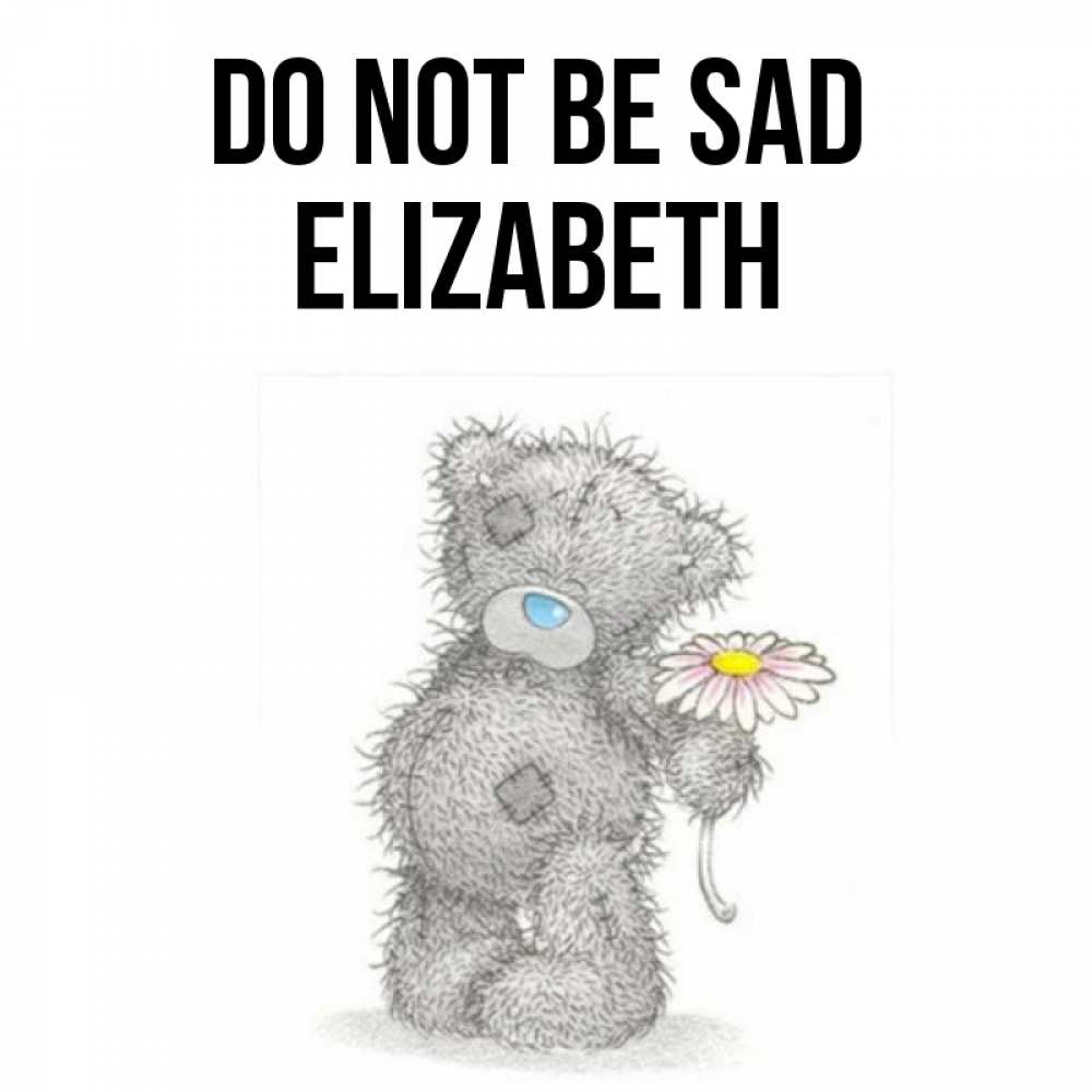 Greetings card с именем, Elizabeth Do not be sad Плюшевый медвежонок с заплатками Greetings with text for free download 