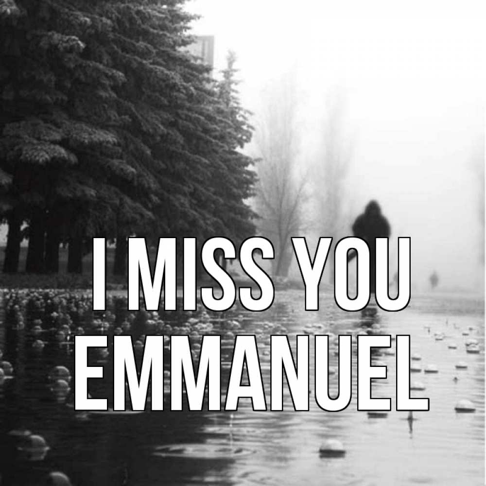 Greetings card с именем, Emmanuel I miss you приходи Greetings with text for free download 