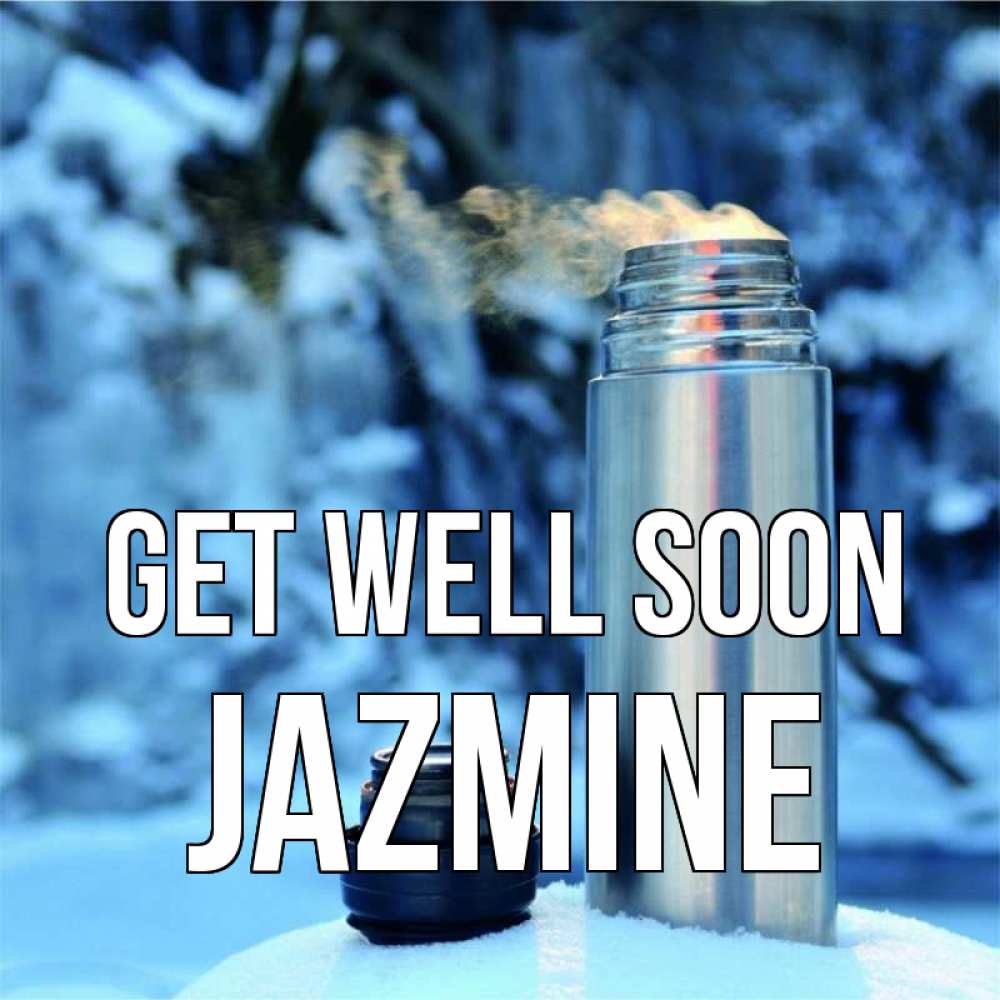 Greetings card с именем, Jazmine Get well soon лечитесь не болейте Greetings with text for free download 