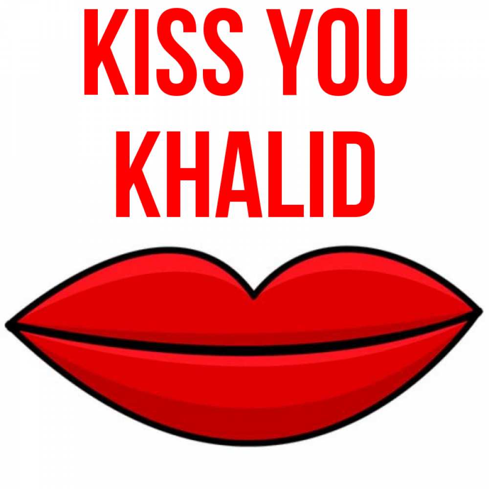 Greetings card с именем, Khalid Kiss you губы векторные Greetings with text for free download 