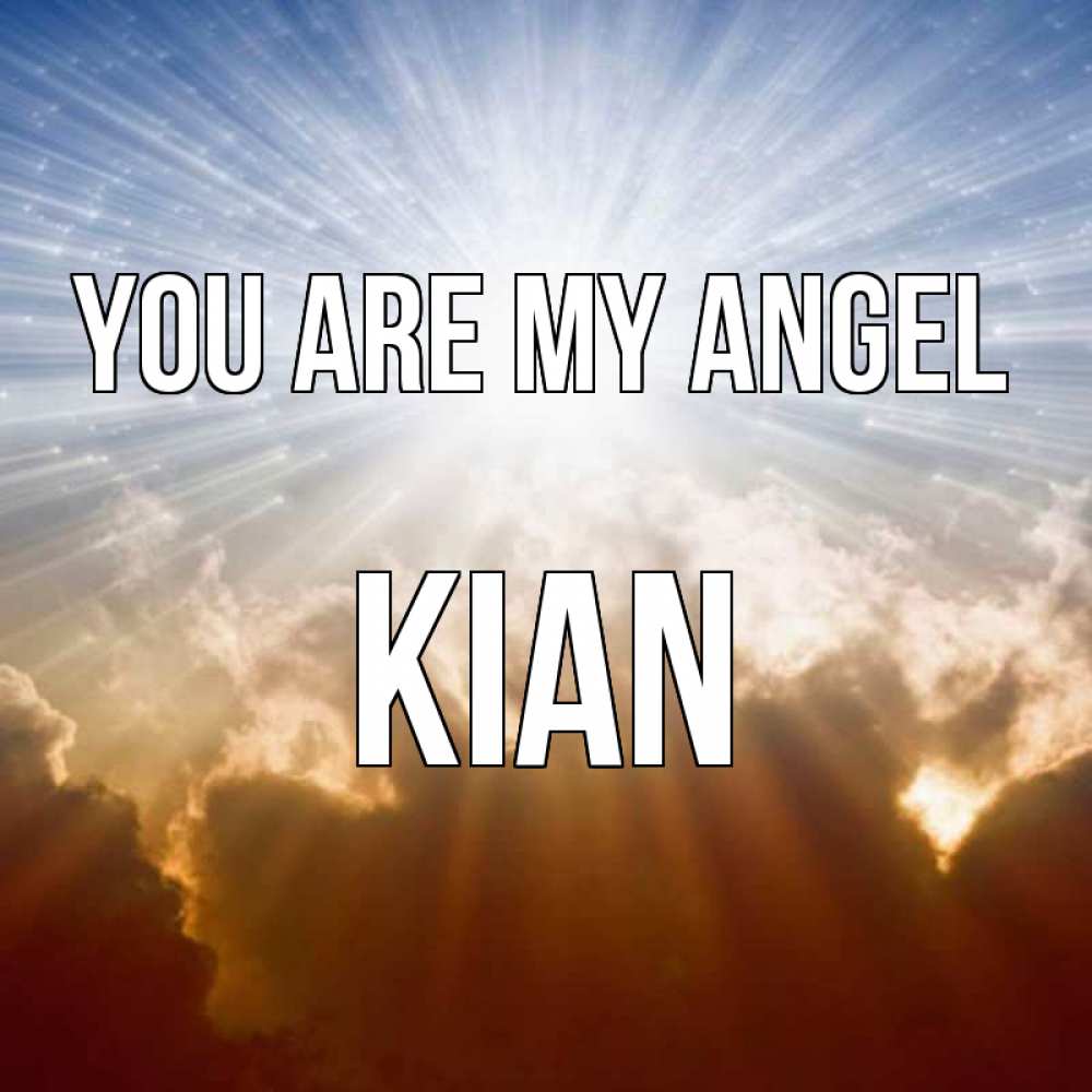 Greetings card с именем, Kian You are my angel ангельский свет на небе Greetings with text for free download 