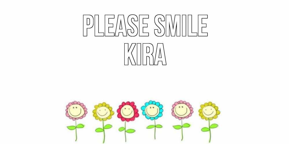 Greetings card с именем, Kira Please smile улыбка, цветы Greetings with text for free download 