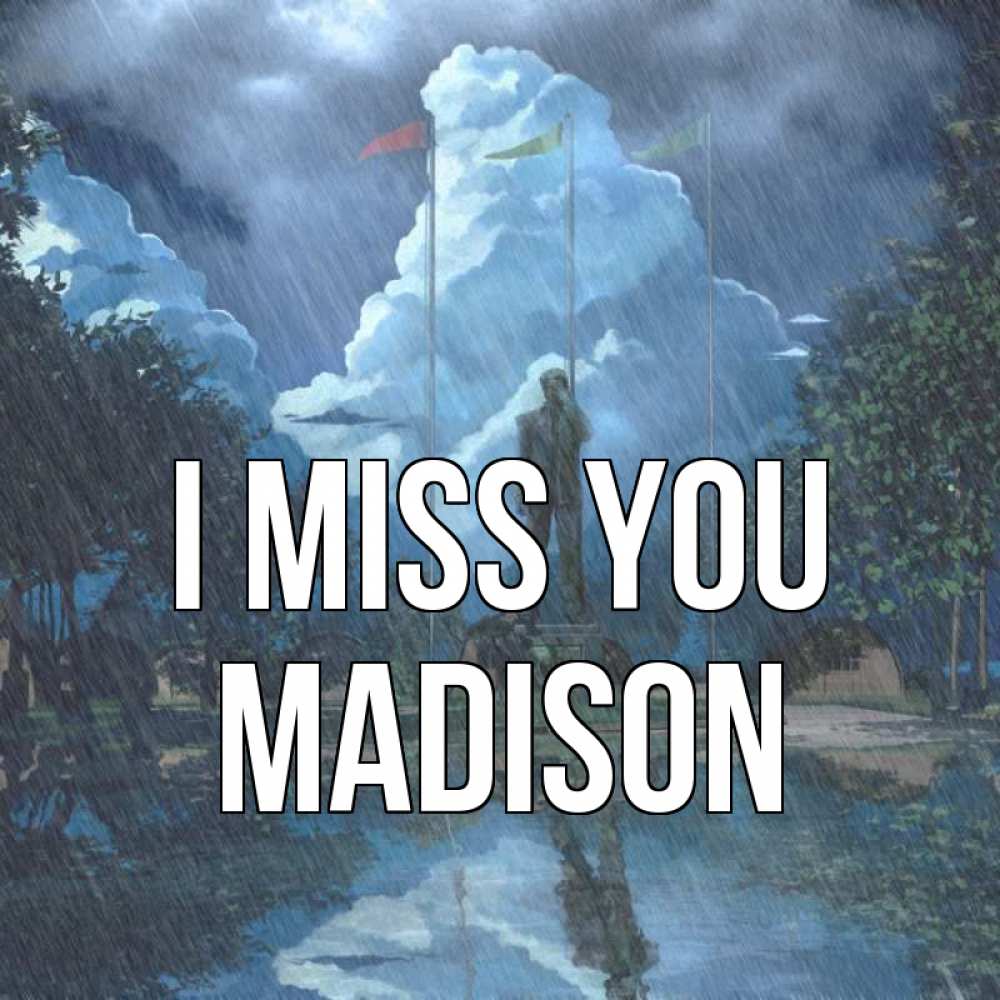 Greetings card с именем, Madison I miss you печалька Greetings with text for free download 