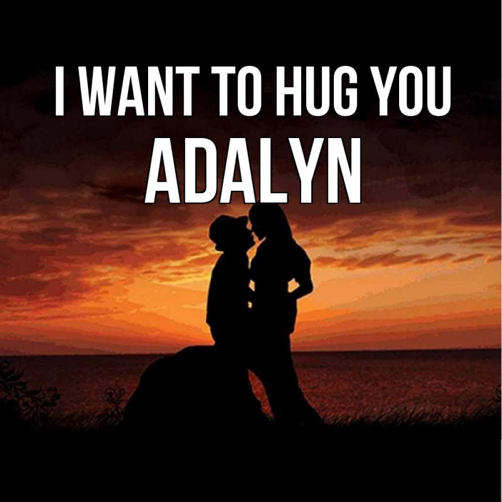 Greetings card с именем, Adalyn I want to hug you парень и девушка и оранжевое небо Greetings with text for free download 