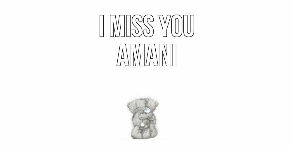 Greetings card с именем, Amani I miss you мишки Greetings with text for free download 