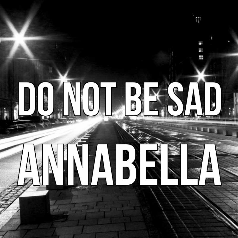 Greetings card с именем, Annabella Do not be sad ночной проспект Greetings with text for free download 