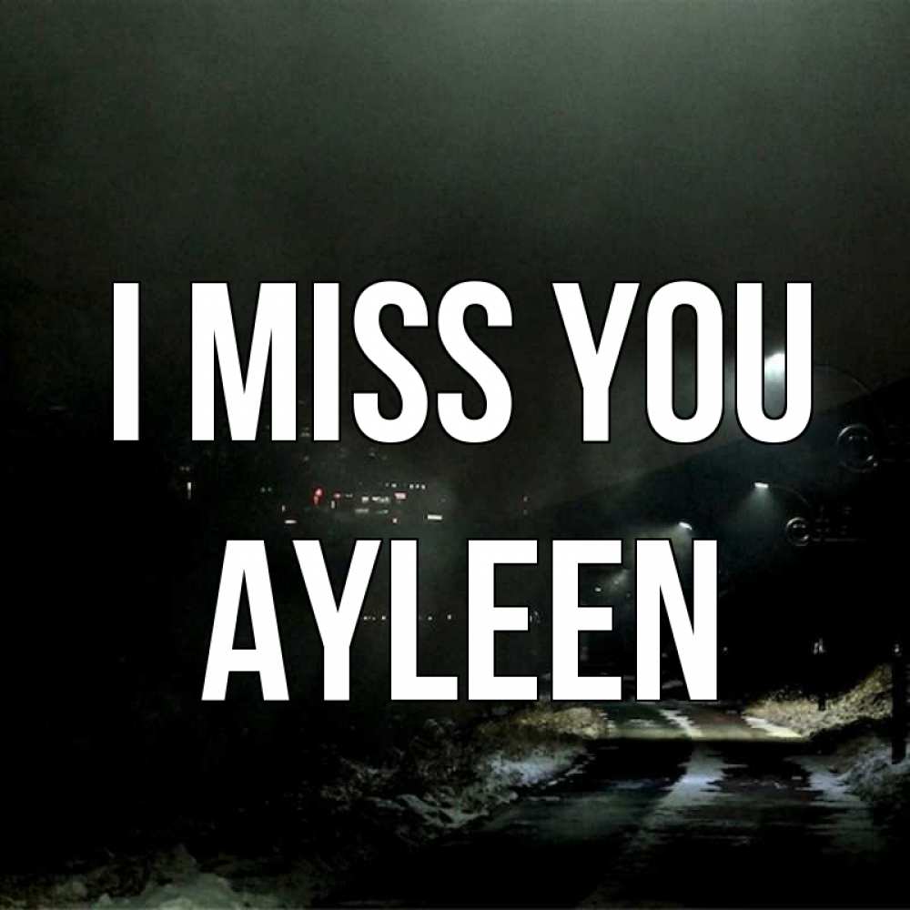 Greetings card с именем, Ayleen I miss you окраина города Greetings with text for free download 