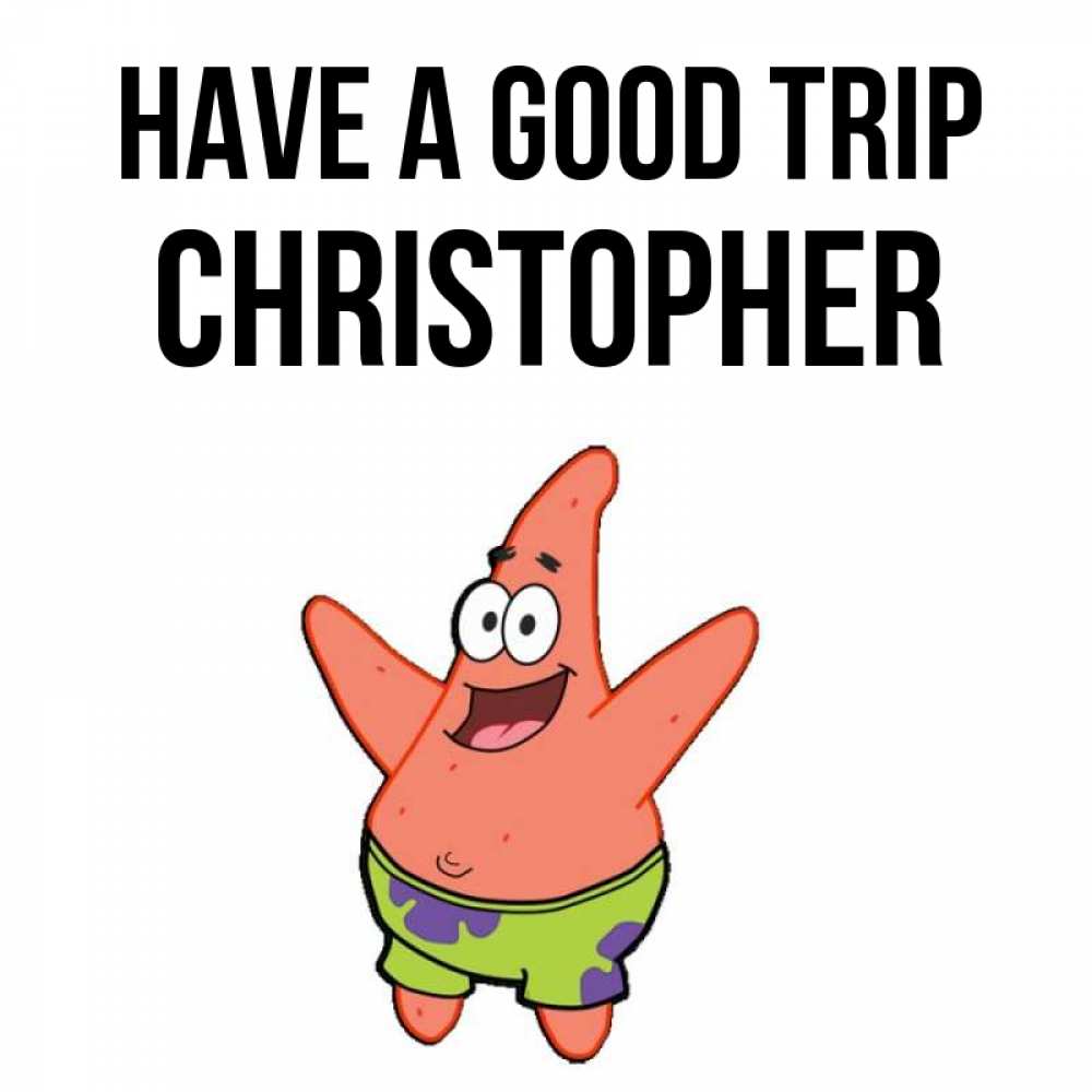 Greetings card с именем, Christopher Have a good trip желает тебе хорошей дороги Greetings with text for free download 