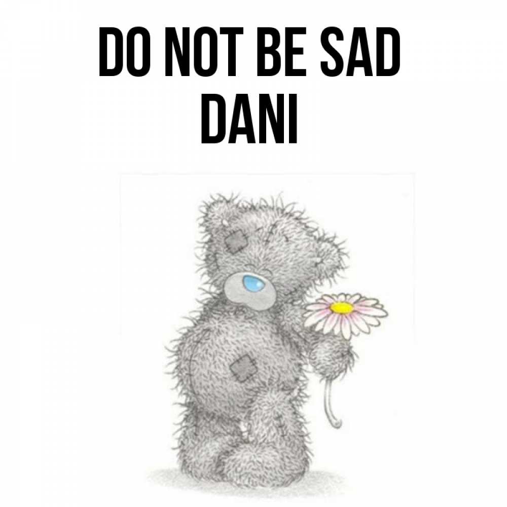 Greetings card с именем, Dani Do not be sad Плюшевый медвежонок с заплатками Greetings with text for free download 
