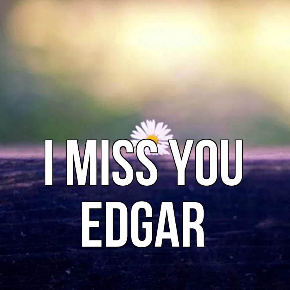 Greetings card с именем, Edgar I miss you приходи в гости Greetings with text for free download 