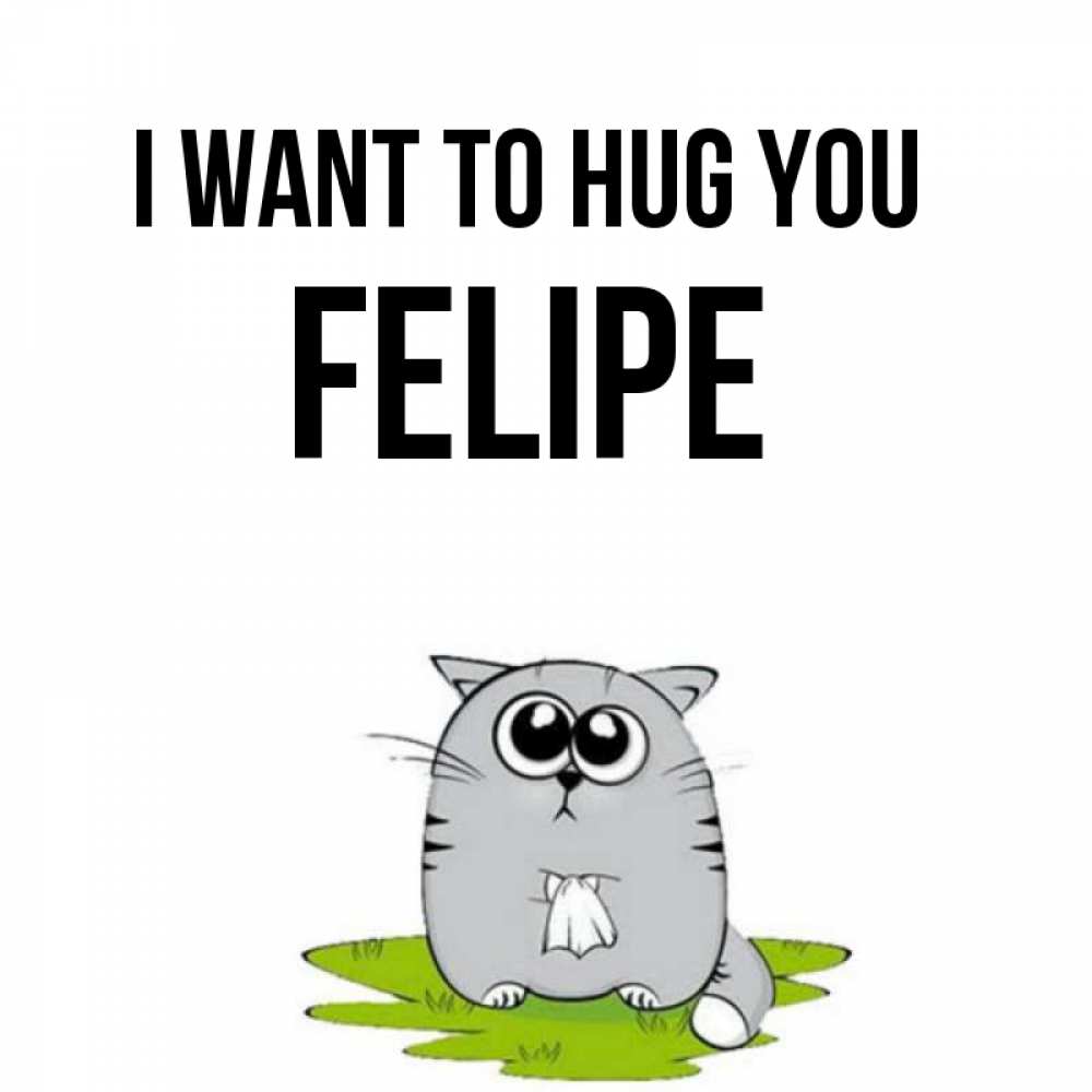 Greetings card с именем, Felipe I want to hug you котик теребит платочек сидя на травке Greetings with text for free download 