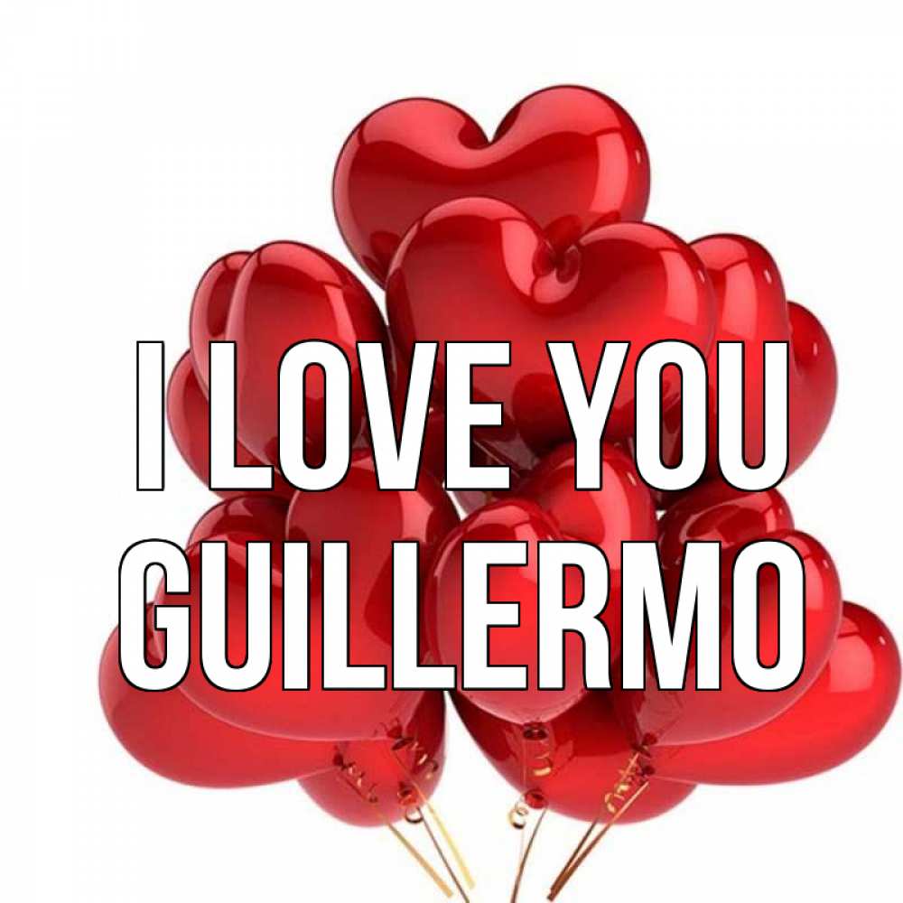 Greetings card с именем, Guillermo I love you бордовые шары Greetings with text for free download 