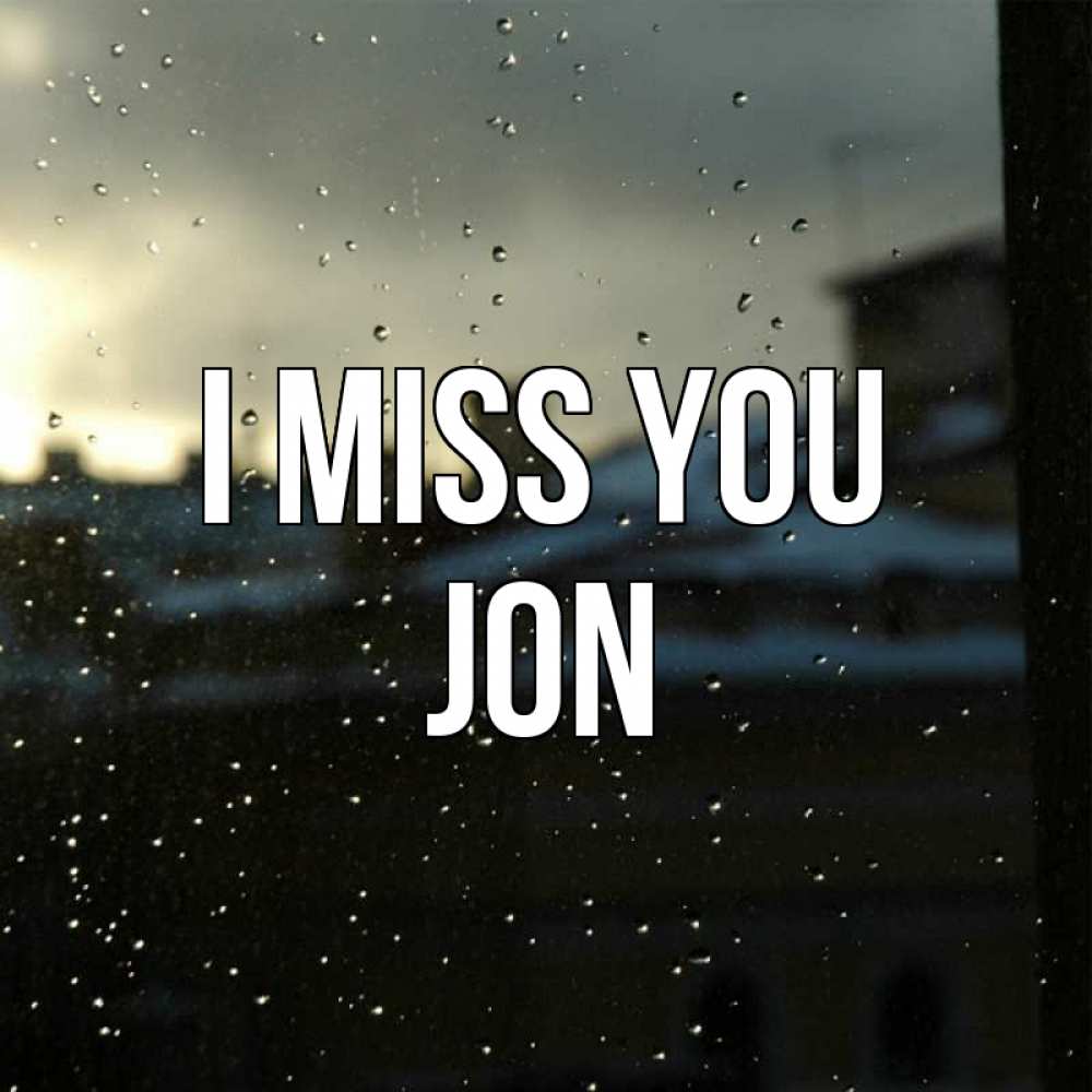 Greetings card с именем, Jon I miss you капли на стекле Greetings with text for free download 