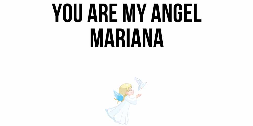Greetings card с именем, Mariana You are my angel ангел, голубь Greetings with text for free download 