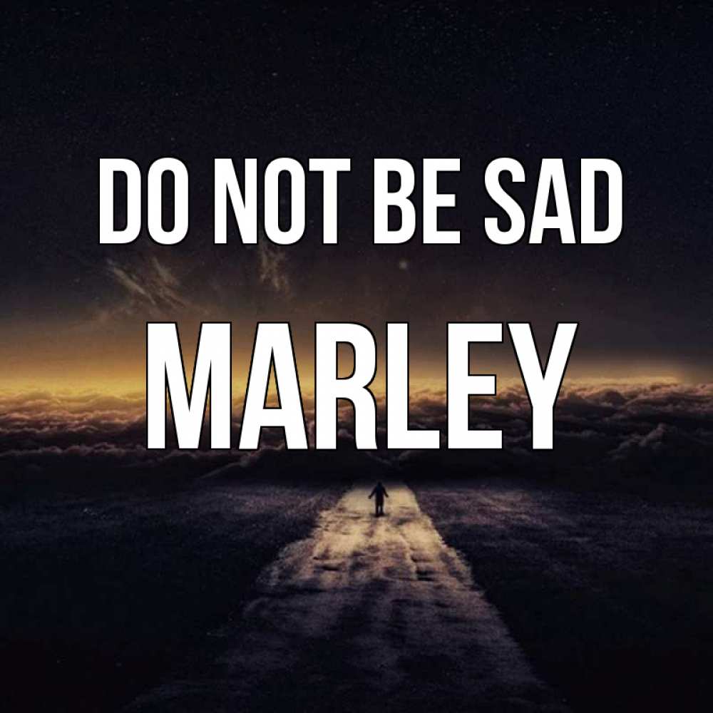 Greetings card с именем, Marley Do not be sad дорога в никуда Greetings with text for free download 
