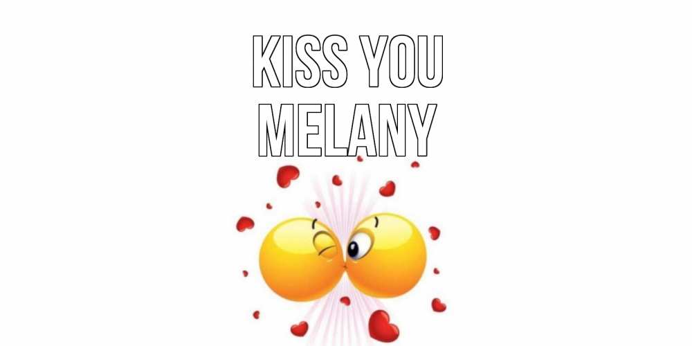 Greetings card с именем, Melany Kiss you поцелуй Greetings with text for free download 