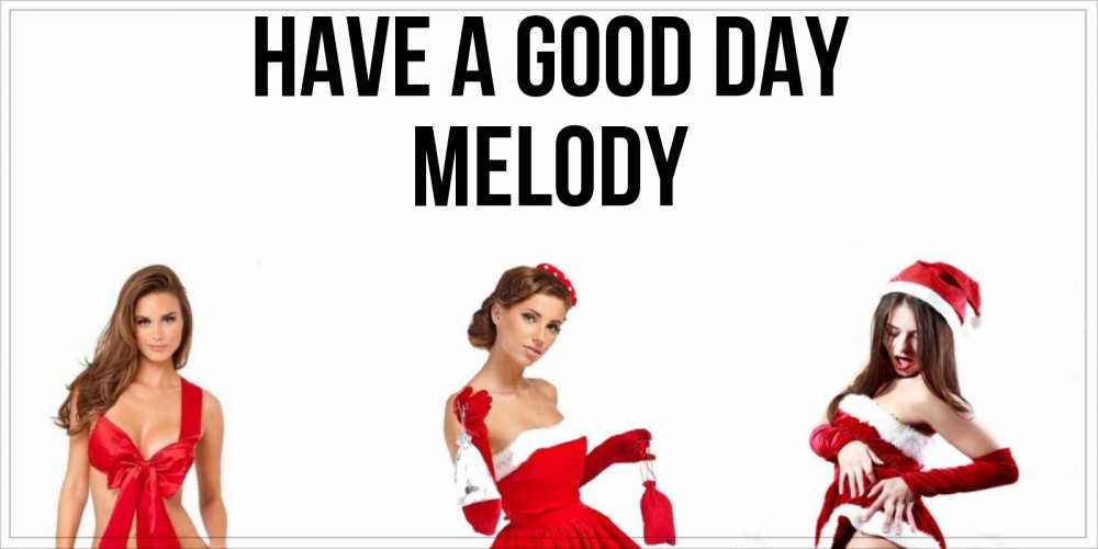 Greetings card с именем, Melody Have a good day пожелай парню отличного дня Greetings with text for free download 
