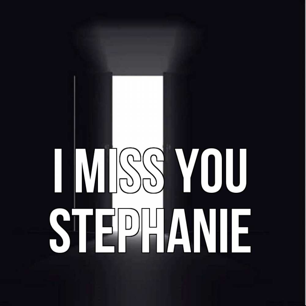 Greetings card с именем, Stephanie I miss you дверь и свет Greetings with text for free download 