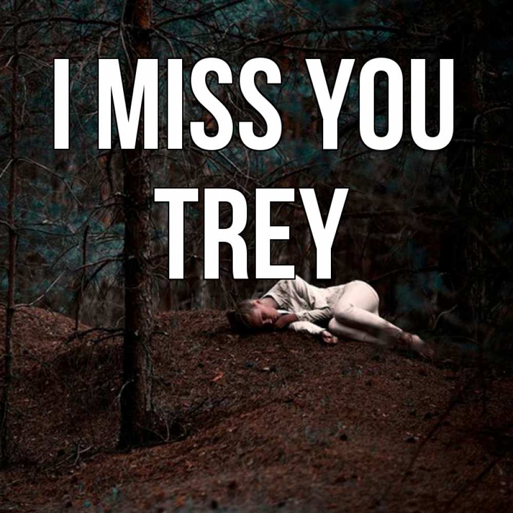 Greetings card с именем, Trey I miss you очень Greetings with text for free download 