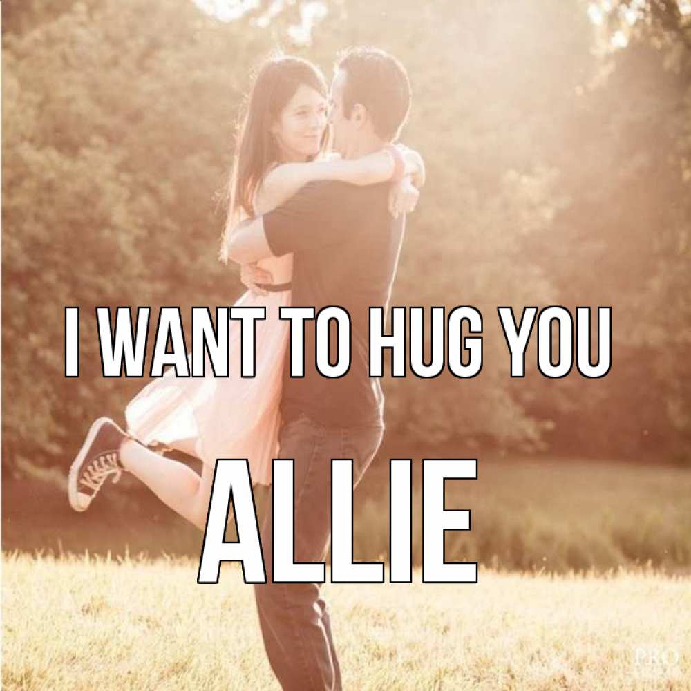 Greetings card с именем, Allie I want to hug you парень и девушка фото под фильтром Greetings with text for free download 