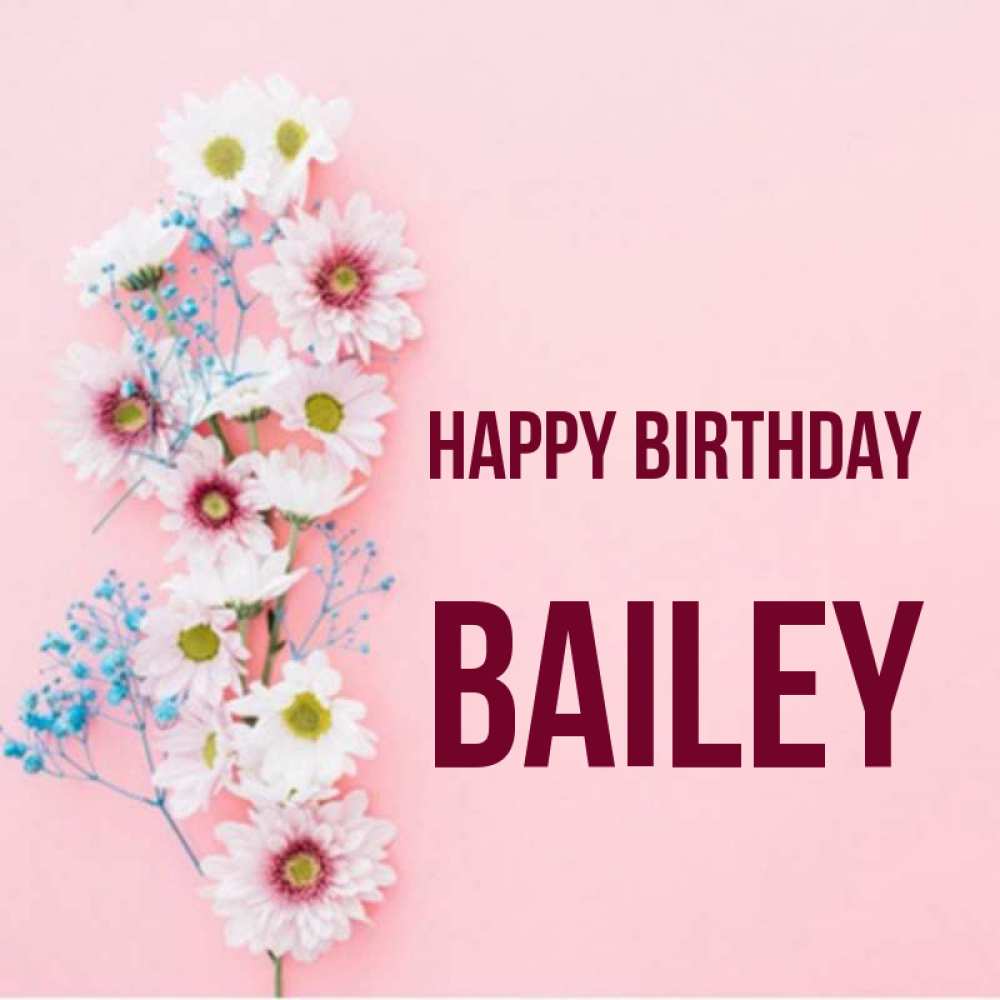Greetings card с именем, Bailey Happy Birthday Родная моя с днем рождения тебя картинка с цветами белыми и голубыми Greetings with text for free download 