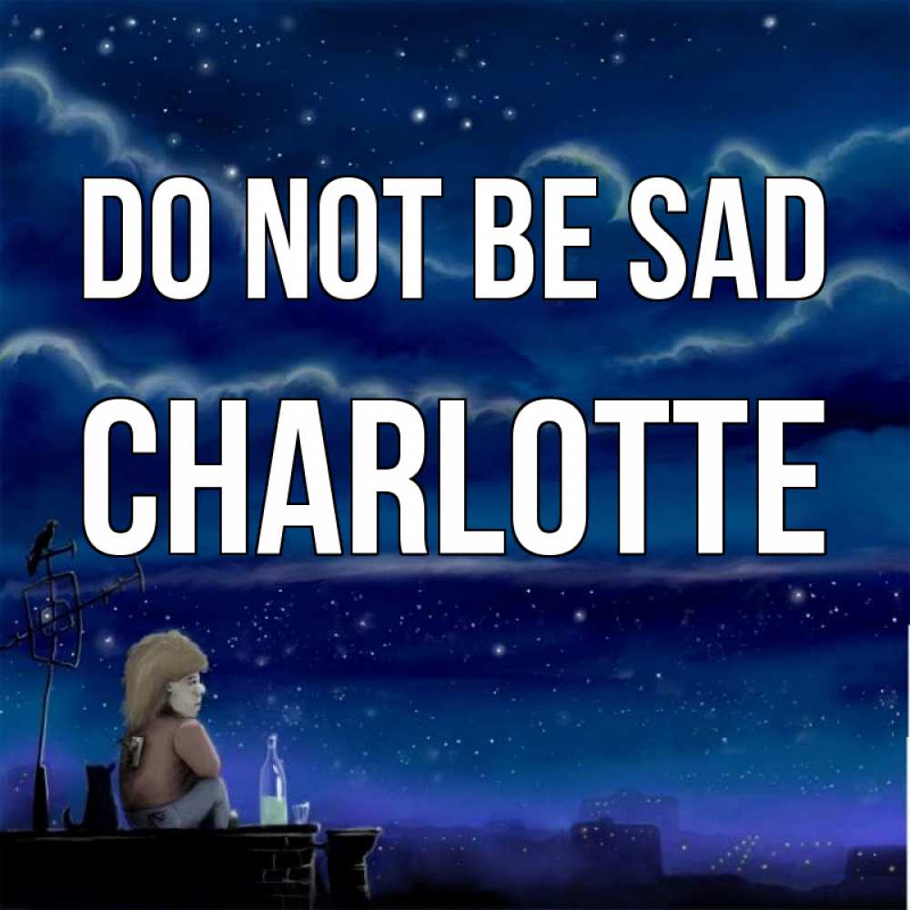 Greetings card с именем, Charlotte Do not be sad город с крыши Greetings with text for free download 