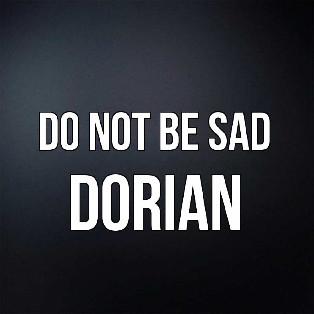 Greetings card с именем, Dorian Do not be sad Градиент серый Greetings with text for free download 