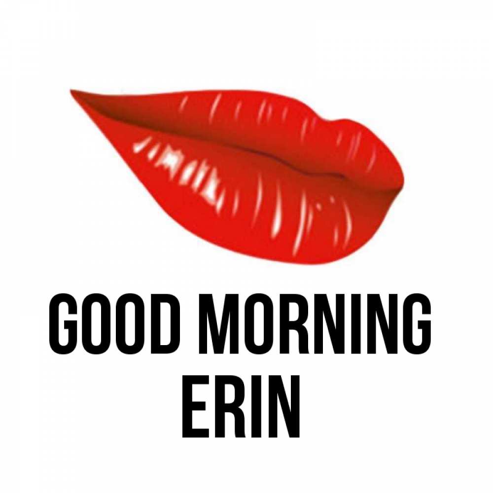 Greetings card с именем, Erin Good morning утрешний поцелуй Greetings with text for free download 