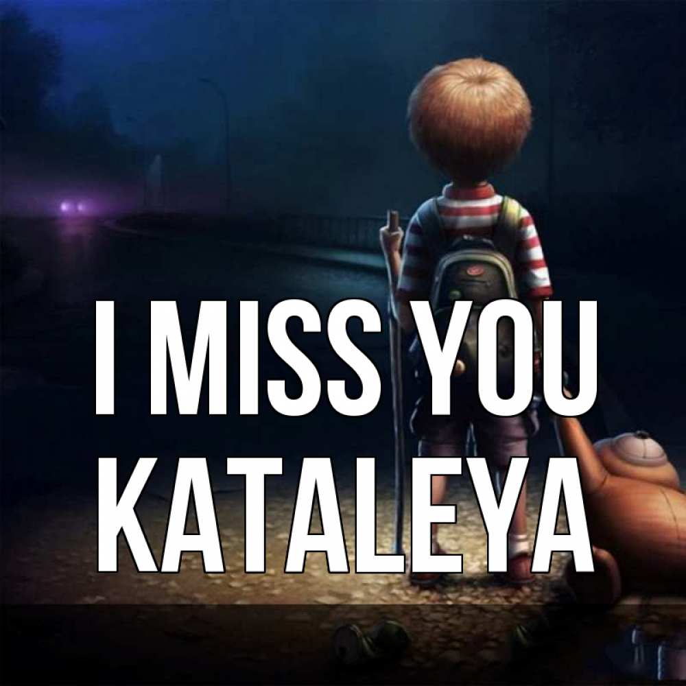Greetings card с именем, Kataleya I miss you скучно Greetings with text for free download 