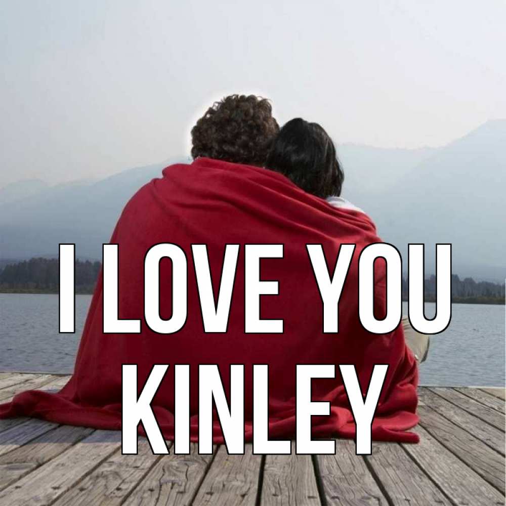 Greetings card с именем, Kinley I love you плед Greetings with text for free download 