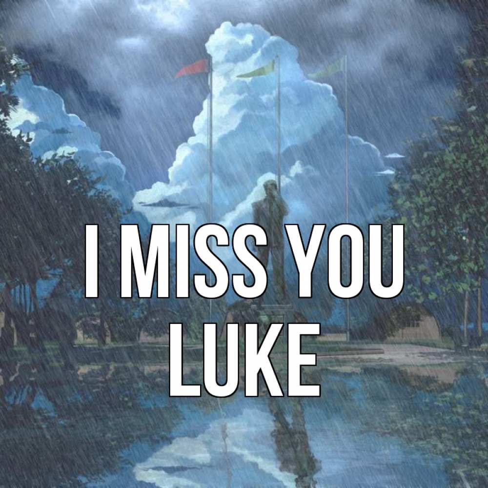 Greetings card с именем, Luke I miss you печалька Greetings with text for free download 