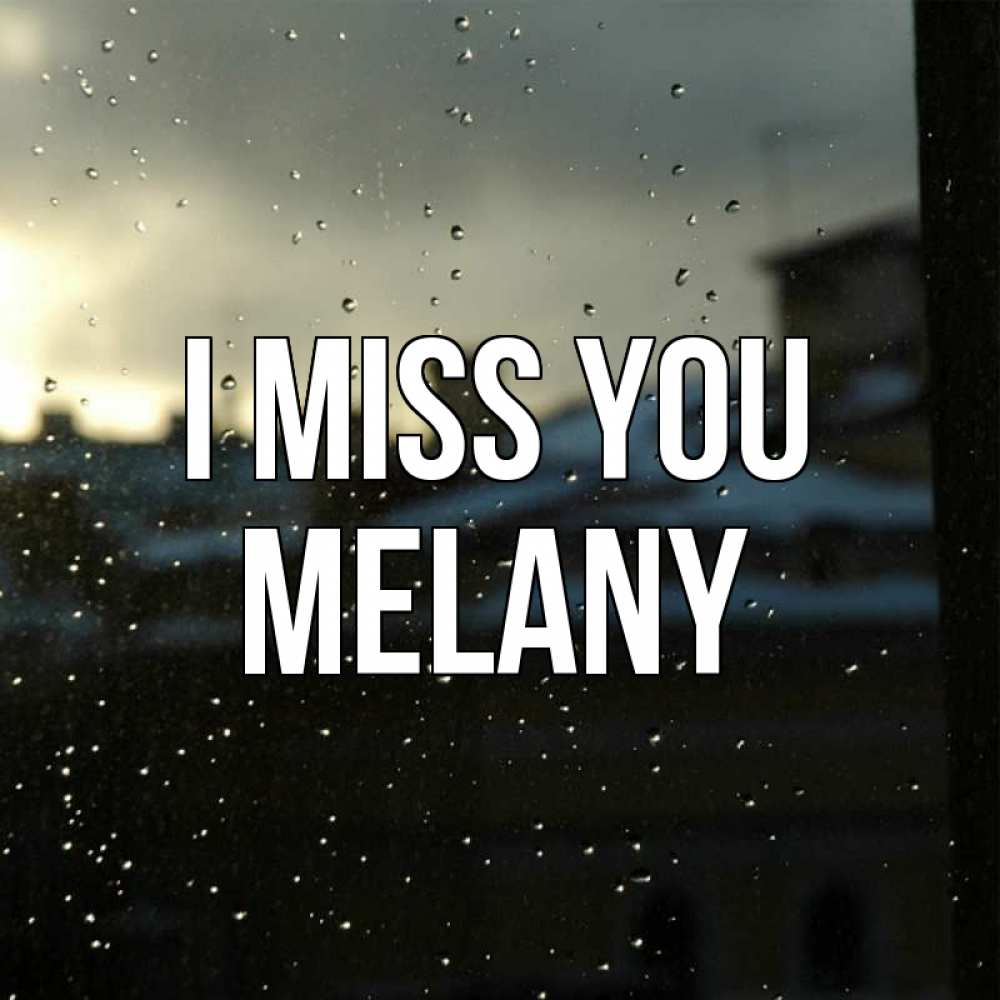 Greetings card с именем, Melany I miss you капли на стекле Greetings with text for free download 