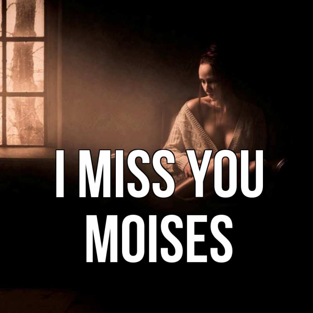 Greetings card с именем, Moises I miss you приходи в гости ко мне Greetings with text for free download 