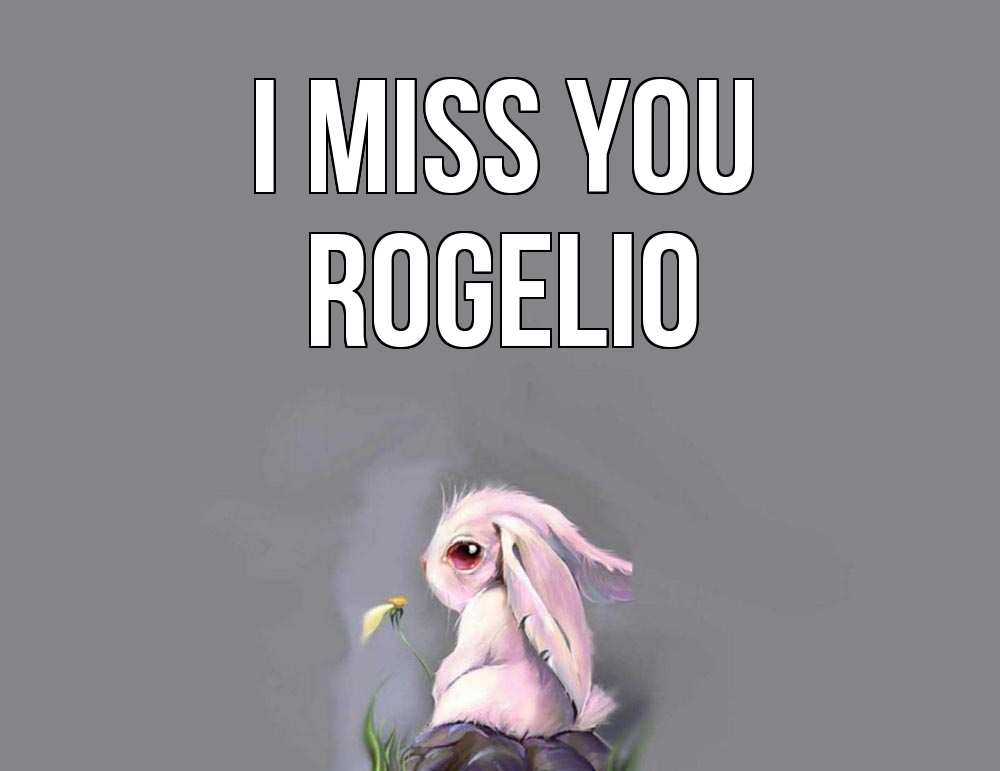 Greetings card с именем, Rogelio I miss you заяц Greetings with text for free download 