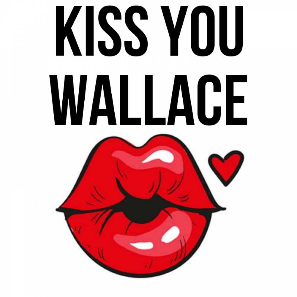 Greetings card с именем, Wallace Kiss you открытка с поцелуем любви для парня Greetings with text for free download 