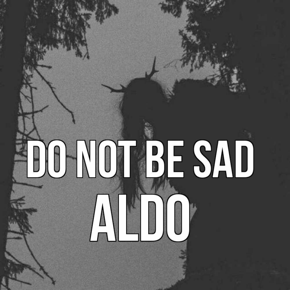 Greetings card с именем, Aldo Do not be sad чудище лесное Greetings with text for free download 