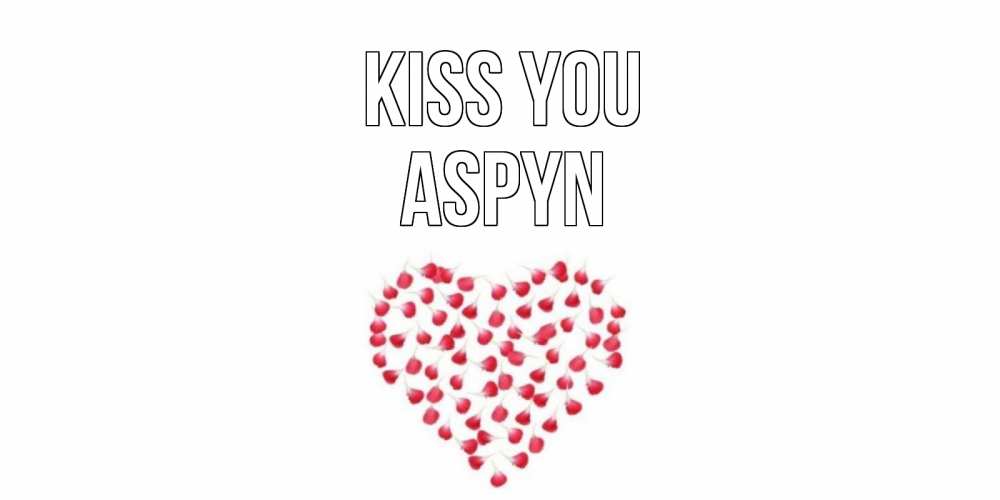 Greetings card с именем, Aspyn Kiss you сердце Greetings with text for free download 