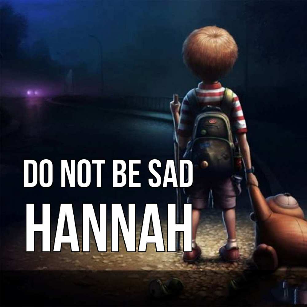 Greetings card с именем, Hannah Do not be sad мишка рюкзак ребенок Greetings with text for free download 