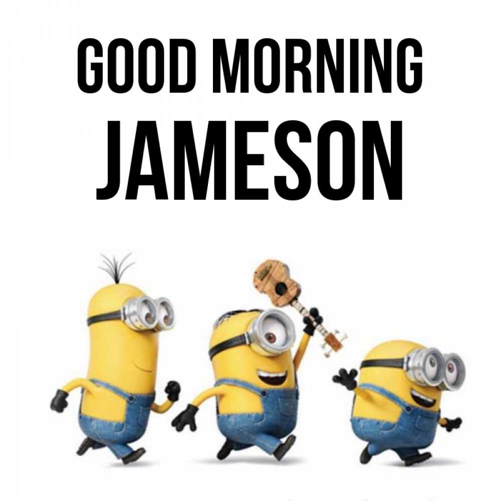 Greetings card с именем, Jameson Good morning миньоны и прекрасное утро Greetings with text for free download 