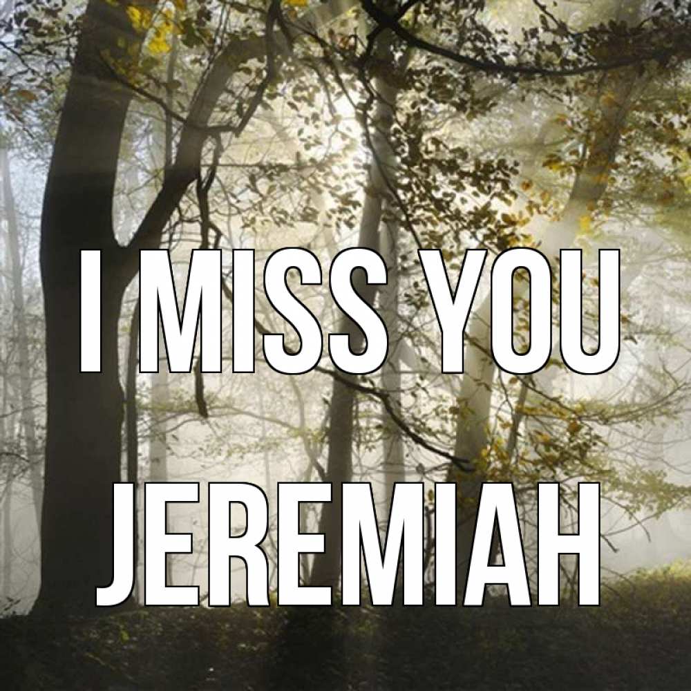 Greetings card с именем, Jeremiah I miss you грустно Greetings with text for free download 