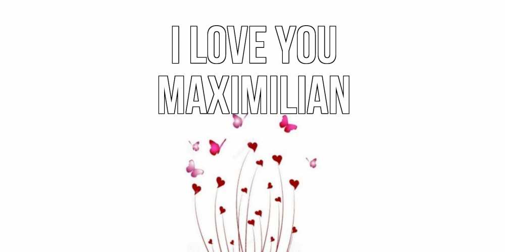 Greetings card с именем, Maximilian I love you бабо Greetings with text for free download 