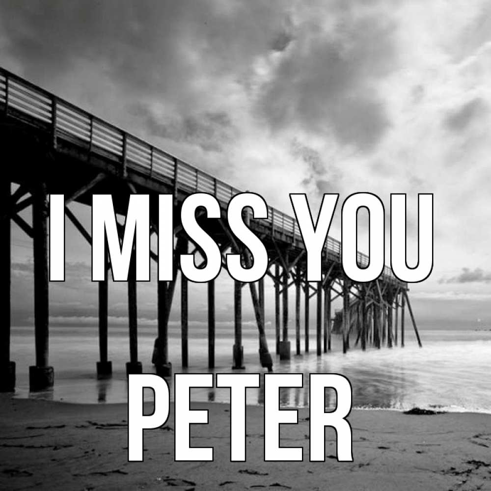 Greetings card с именем, Peter I miss you старый Greetings with text for free download 
