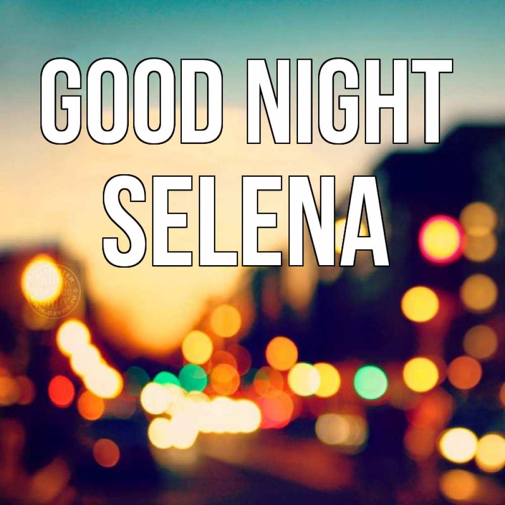Greetings card с именем, Selena Good night город Greetings with text for free download 